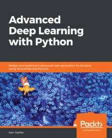 Image for Advanced Deep Learning with Python: Design and implement advanced next-generation AI solutions using TensorFlow and PyTorch