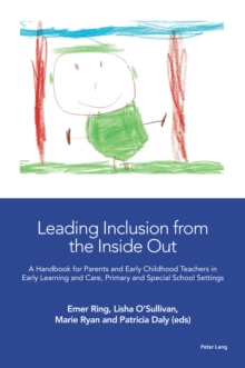 Image for Leading Inclusion from the Inside Out: A Handbook for Parents and Early Childhood Teachers in Early Learning and Care, Primary and Special School Settings