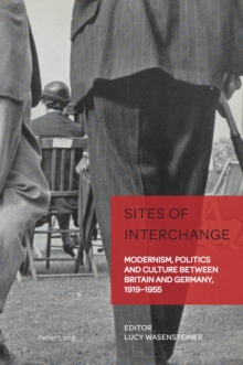 Image for Sites of interchange: modernism, politics and culture between Britain and Germany, 1919-1955