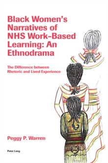 Image for Black Women's Narratives of NHS Work-Based Learning: An Ethnodrama: The Difference between Rhetoric and Lived Experience