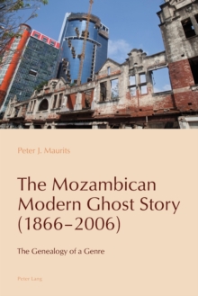 Image for The Mozambican modern ghost story (1866-2006)  : the genealogy of a genre