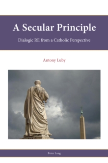 Image for A secular principle  : dialogic RE from a Catholic perspective
