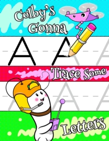 Image for Colby's Gonna Trace Some Letters : Personalized Tracing Workbook for Kids Learning to Write the Letters of the Alphabet, Paper with 1 Ruling for Children in Preschool, Kindergarten and First Grade