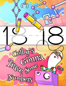Image for Colby's Gonna Trace Some Numbers 1-50 : Personalized Primary Tracing Workbook for Kids Learning How to Write Numbers, Practice Paper with 1 Ruling Designed for Children in Preschool to First Grade