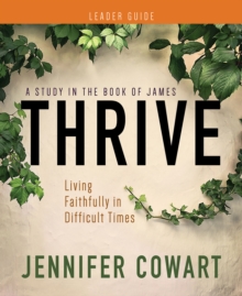 Image for Thrive Women's Bible Study Leader Guide: Living Faithfully in Difficult Times
