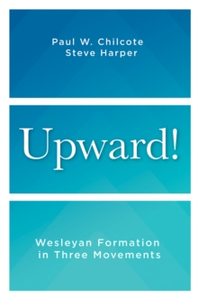 Image for Upward!: Wesleyan Formaton in Three Movements