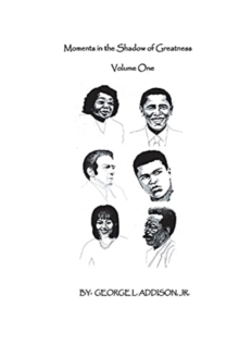 MOMENTS IN THE SHADOW OF GREATNESS VOLUME ONE