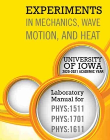 Image for Experiments in Mechanics, Wave Motion, and Heat Laboratory Manual for PHYS: 1511, PHYS: 1701 AND PHYS: 1611