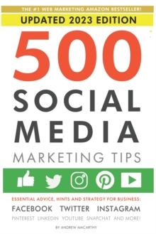 Image for 500 Social Media Marketing Tips : Essential Advice, Hints and Strategy for Business: Facebook, Twitter, Instagram, Pinterest, LinkedIn, YouTube, Snapchat, and More!