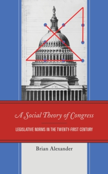 Image for A social theory of congress  : legislative norms in the twenty-first century