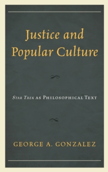 Image for Justice and popular culture  : Star Trek as philosophical text