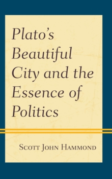 Image for Plato's Beautiful City and the Essence of Politics