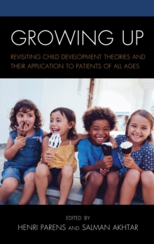 Image for Growing up  : revisiting child development theories and their application to patients of all ages