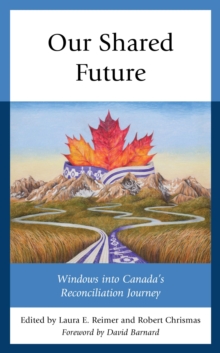 Image for Our Shared Future: Windows Into Canada's Reconciliation Journey