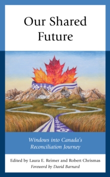Image for Our shared future  : windows into Canada's reconciliation journey