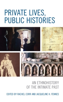 Image for Private Lives, Public Histories: An Ethnohistory of the Intimate Past