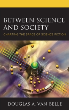 Image for Between Science and Society: Charting the Space of Science Fiction
