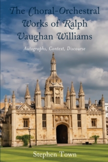 Image for The Choral-Orchestral Works of Ralph Vaughan Williams