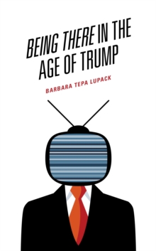 Being There in the Age of Trump