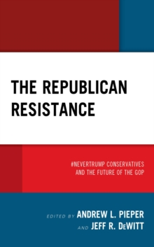 Image for The Republican Resistance: #NeverTrump Conservatives and the Future of the GOP