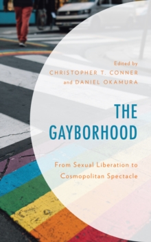 Image for The gayborhood  : from sexual liberation to cosmopolitan spectacle