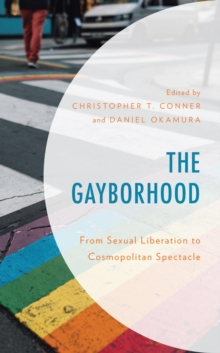 Image for The gayborhood: from sexual liberation to cosmopolitan spectacle