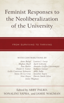Cover for: Feminist Responses to the Neoliberalization of the University : From Surviving to Thriving