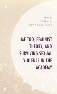 Cover for: Me Too, Feminist Theory, and Surviving Sexual Violence in the Academy