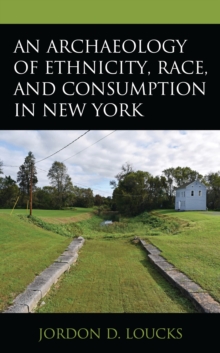 Archaeology of Ethnicity, Race, and Consumption in New York