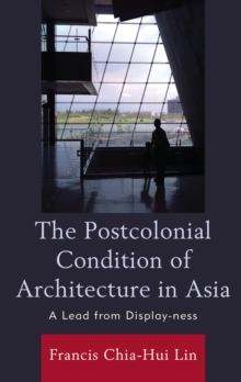 Image for The Postcolonial Condition of Architecture in Asia