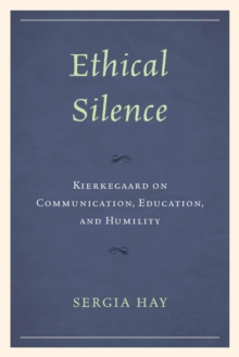 Image for Ethical Silence: Kierkegaard on Communication, Education, and Humility