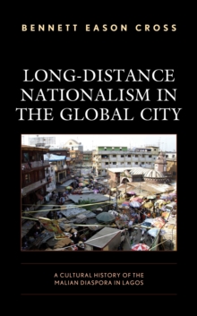 Image for Long-distance nationalism in the global city  : a cultural history of the Malian diaspora in Lagos