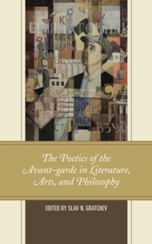 Image for The Poetics of the Avant-garde in Literature, Arts, and Philosophy