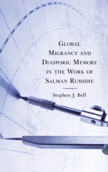 Image for Global Migrancy and Diasporic Memory in the work of Salman Rushdie