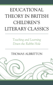 Image for Educational Theory in British Children's Literary Classics: Teaching and Learning Down the Rabbit Hole
