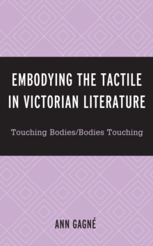 Image for Embodying the tactile in Victorian literature: touching bodies/bodies touching