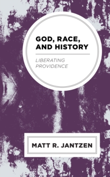 Image for God, Race, and History: Liberating Providence