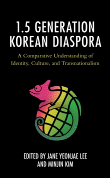 Image for The 1.5 Generation Korean Diaspora: A Comparative Understanding of Identity, Culture, and Transnationalism