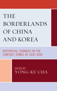 Image for The Borderlands of China and Korea: Historical Changes in the Contact Zones of East Asia