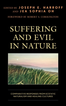 Image for Suffering and evil in nature: comparative responses from ecstatic naturalism and healing cultures