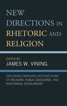 Image for New Directions in Rhetoric and Religion: Exploring Emerging Intersections of Religion, Public Discourse, and Rhetorical Scholarship