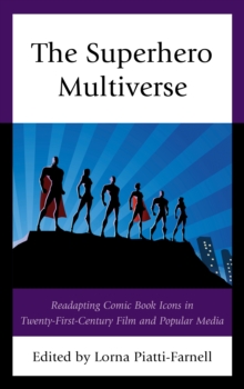 Image for The superhero multiverse  : readapting comic book icons in twenty-first-century film and popular media