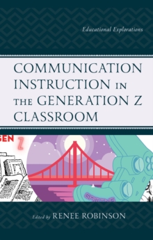 Image for Communication instruction in the Generation Z classroom: educational explorations