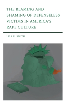 Image for The Blaming and Shaming of Defenseless Victims in America's Rape Culture