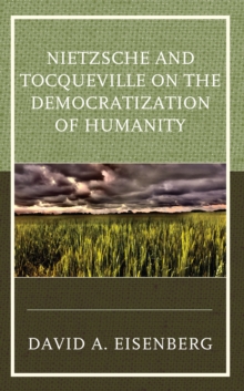 Image for Nietzsche and Tocqueville on the Democratization of Humanity