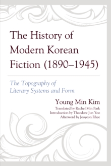 Image for The History of Modern Korean Fiction (1890-1945): The Topography of Literary Systems and Form