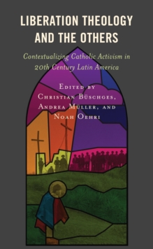Image for Liberation Theology and the Others: Contextualizing Catholic Activism in 20th Century Latin America