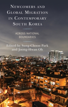 Image for Newcomers and Global Migration in Contemporary South Korea: Across National Boundaries
