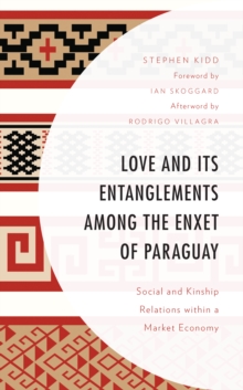 Image for Love and its entanglements among the Enxet of Paraguay  : social and kinship relations within a market economy