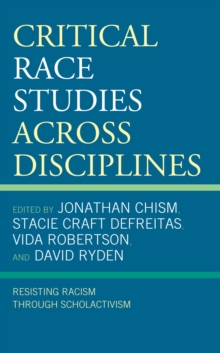 Image for Critical Race Studies Across Disciplines: Resisting Racism Through Scholactivism